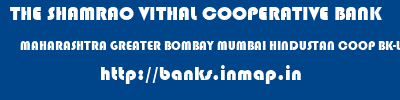 THE SHAMRAO VITHAL COOPERATIVE BANK  MAHARASHTRA GREATER BOMBAY MUMBAI HINDUSTAN COOP BK-WADALA EAST  banks information 